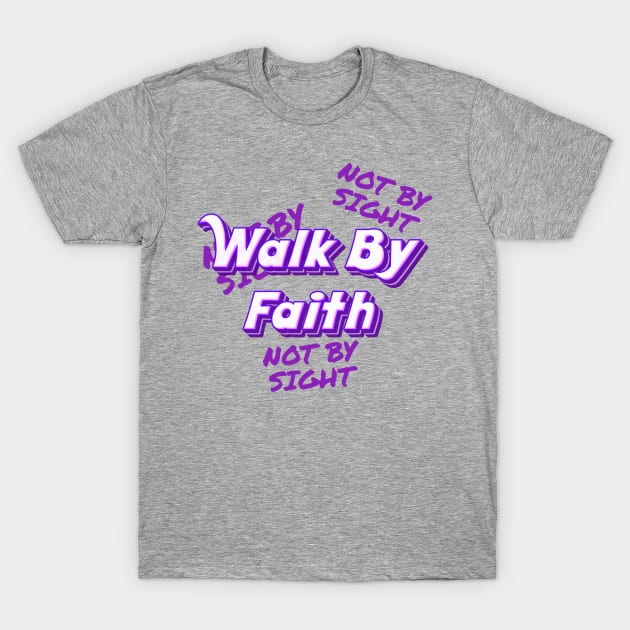 Walk By Faith T-Shirt by Fly Beyond